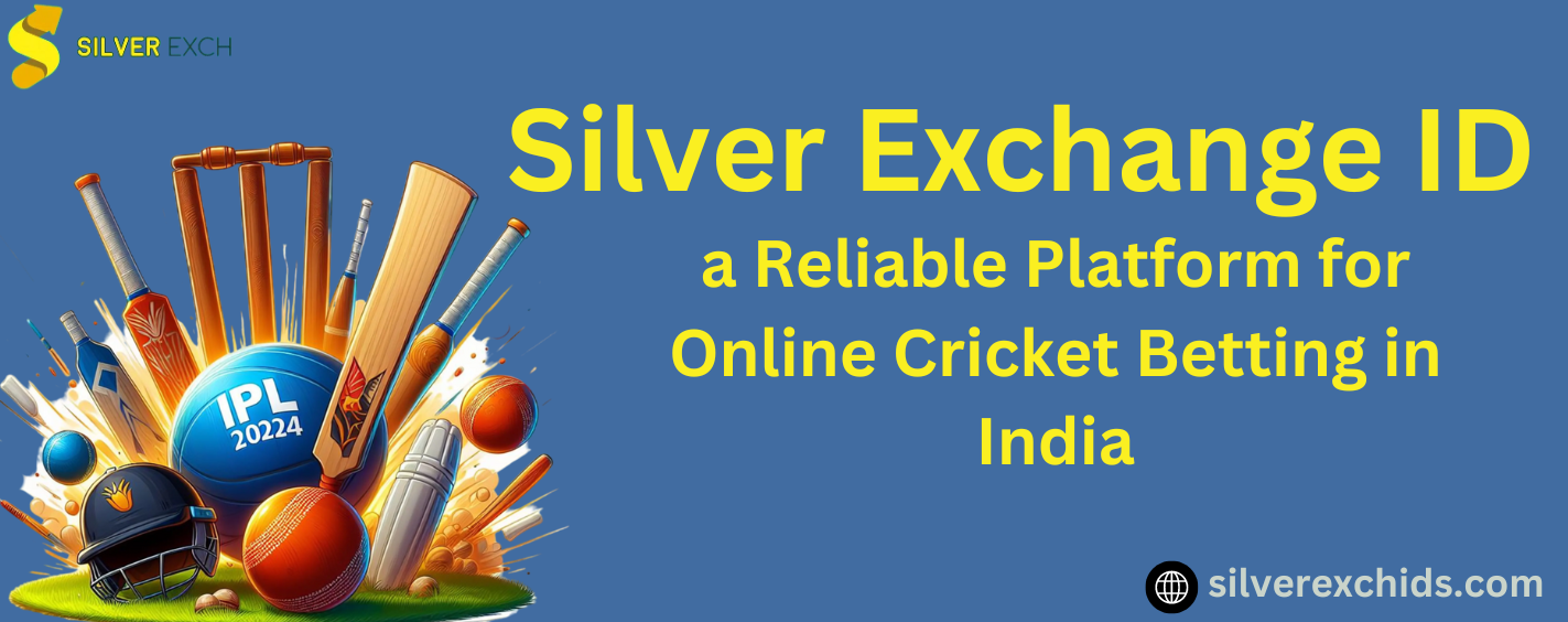 What Makes Silver Exchange ID a Reliable Platform for Online Cricket Betting in India?